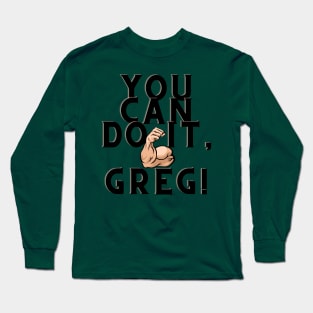 You can do it, Greg Long Sleeve T-Shirt